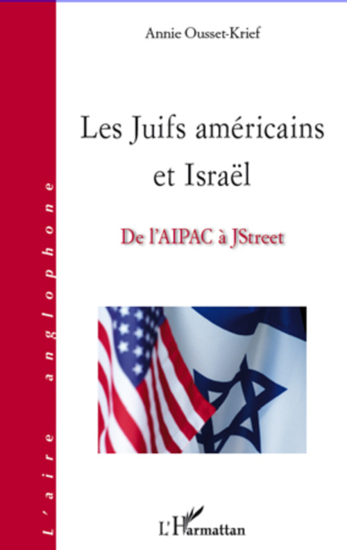 Couverture ebook de Les Juifs américains et Israël ; de l'AIPAC à JStreet, de Annie Ousset-krief