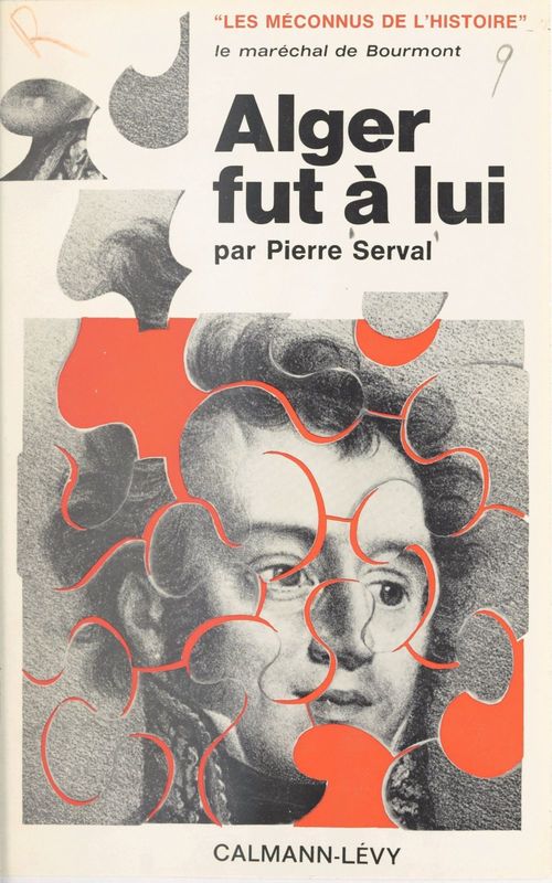 Couverture ebook de Le maréchal de Bourmont, Alger fut à lui, de Pierre Serval