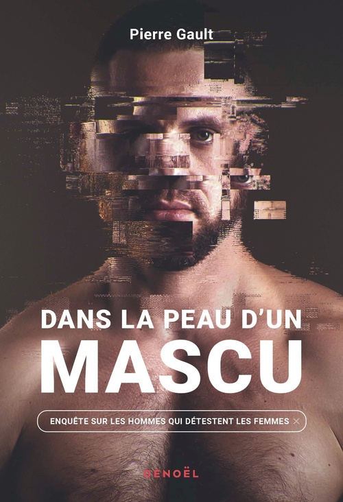Couverture ebook de Dans la peau d'un mascu. Enquête sur les hommes qui détestent les femmes, de Pierre Gault