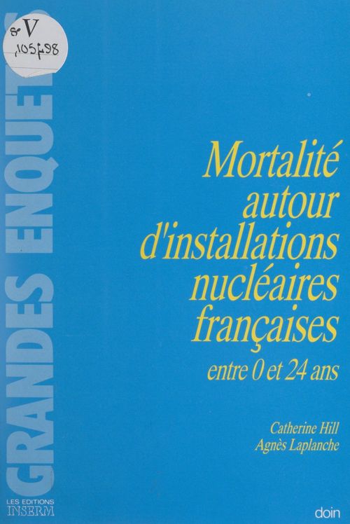 Couverture ebook de Mortalité autour d'installations nucléaires françaises entre 0 et 24 ans, de Agnes Laplanche, Catherine Hill