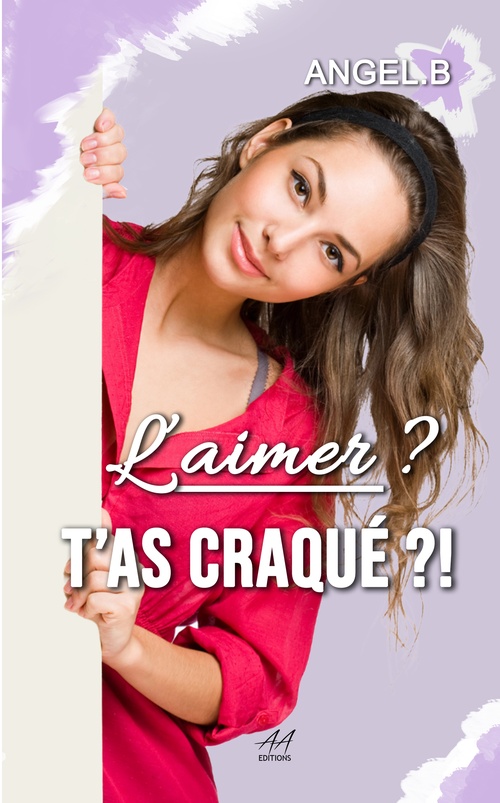 Couverture ebook de L'aimer ? T'as craqué ?!, de Angel.B