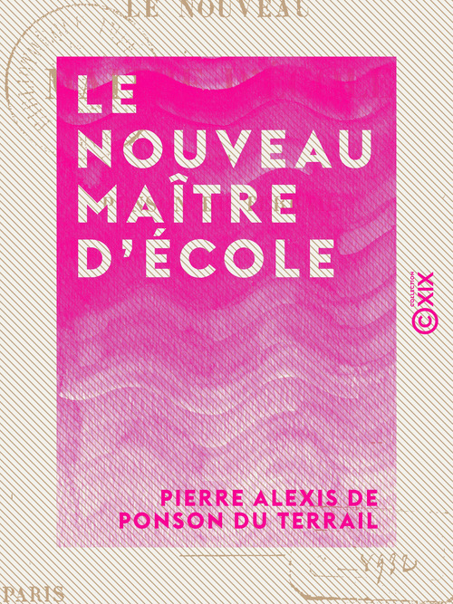 Couverture ebook de Le Nouveau Maître d'école, de Pierre Alexis De Ponson Du Terrail