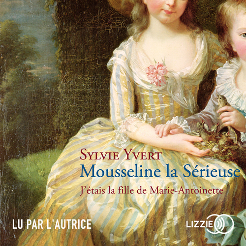 Couverture audiobook de Mousseline la Sérieuse - J'étais la fille de Marie-Antoinette, de Sylvie Yvert