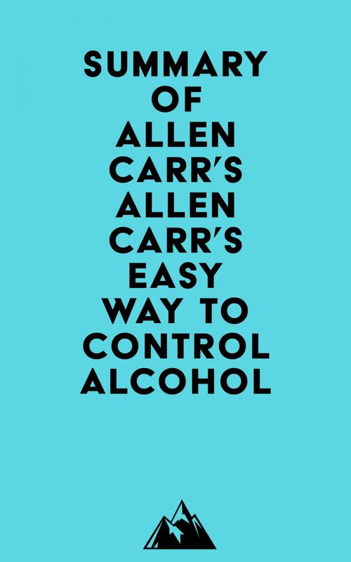 Couverture ebook de Summary of Allen Carr's Allen Carr's Easy Way to Control Alcohol, de Everest Media