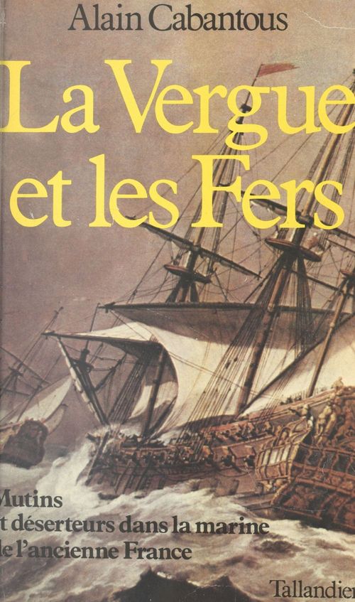 Couverture ebook de La vergue et les fers : mutins et déserteurs dans la marine de l'ancienne France, de Alain Cabantous