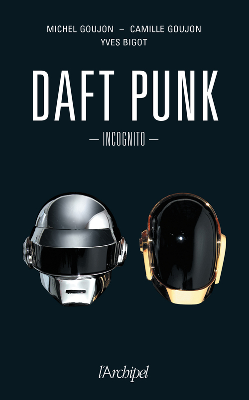 ebook cover of Daft Punk Incognito, by Yves Bigot, Camille Goujon, Michel Goujon