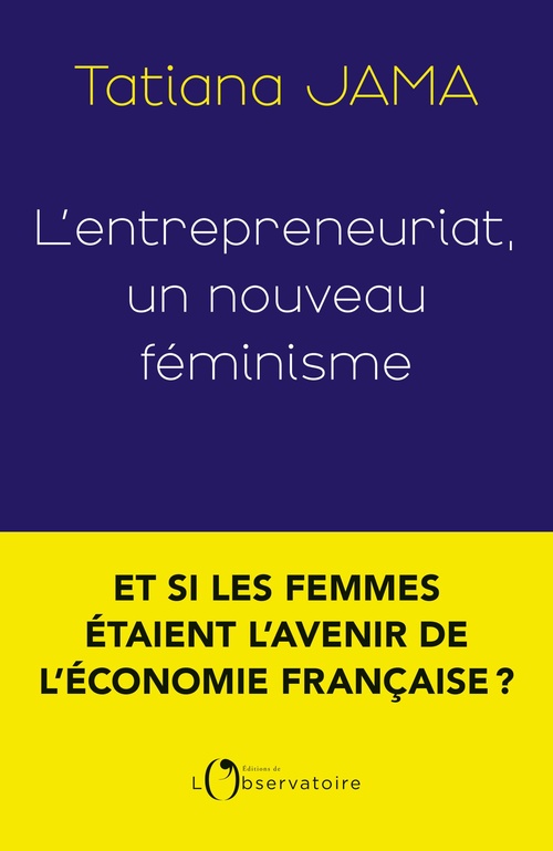 Couverture ebook de L'entrepreneuriat, un nouveau féminisme, de Tatiana Jama