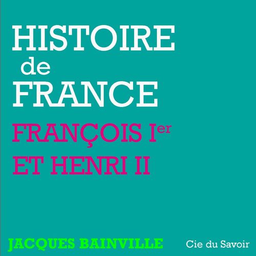 audiobook cover of Histoire de France : François Ier et Henri II, by Jacques Bainville