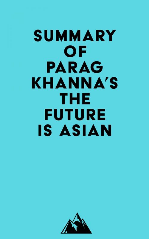Couverture ebook de Summary of Parag Khanna's The Future Is Asian, de Everest Media