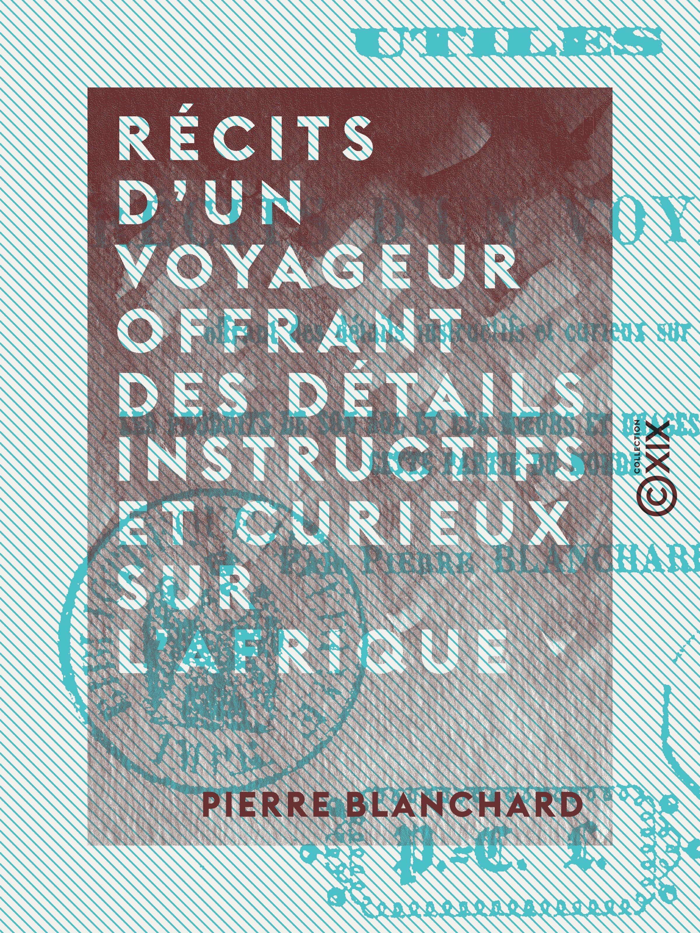 ebook cover of Récits d'un voyageur offrant des détails instructifs et curieux sur l'Afrique, by Pierre Blanchard