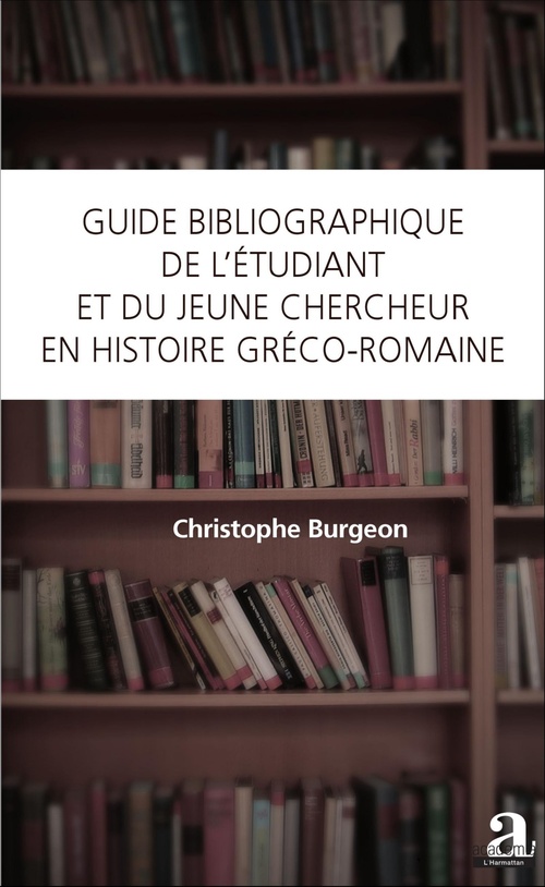 Couverture ebook de Guide bibliographique de l'étudiant et du jeune chercheur en histoire gréco-romaine, de Christophe Burgeon