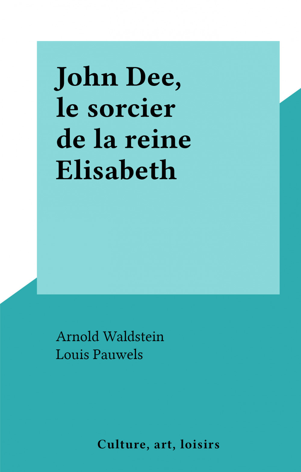 ebook cover of John Dee, le sorcier de la reine Elisabeth, by Arnold Waldstein