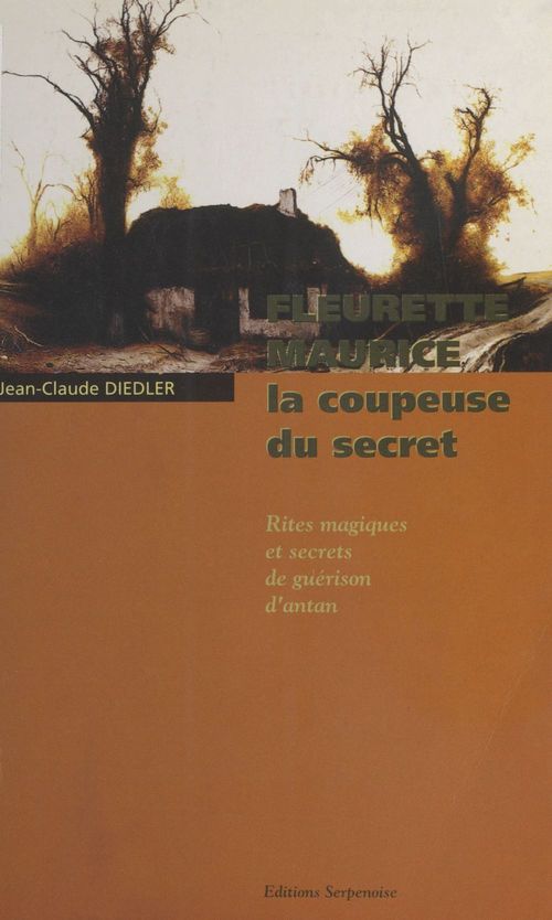 ebook cover of Fleurette Maurice, la coupeuse du secret : Rites magiques et secrets de guérison d'antan, by Jean-Claude Diedler