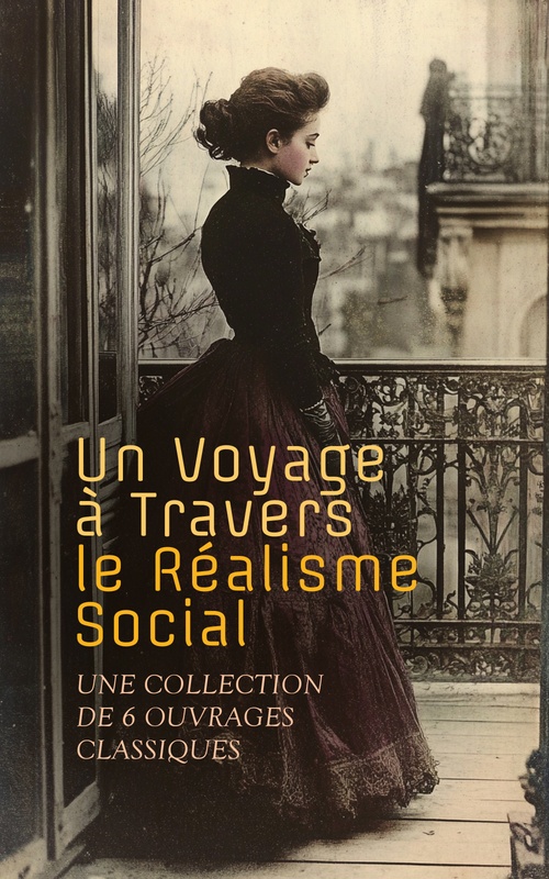 ebook cover of Un Voyage à Travers le Réalisme Social : Une Collection de 6 Ouvrages Classiques, by Charles Dickens, Emile Zola, Gustave Flaubert, Jules Valles, Octave Mirbeau, Voltaire