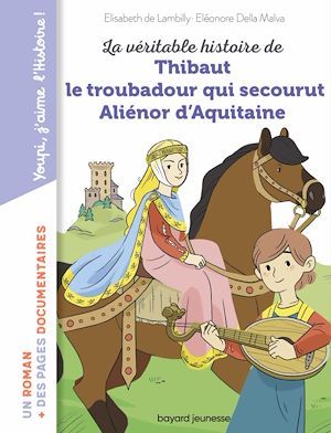Couverture ebook de La véritable histoire de Thibaut, le troubadour qui secourut Aliénor d'Aquitaine, de Elisabeth de Lambilly