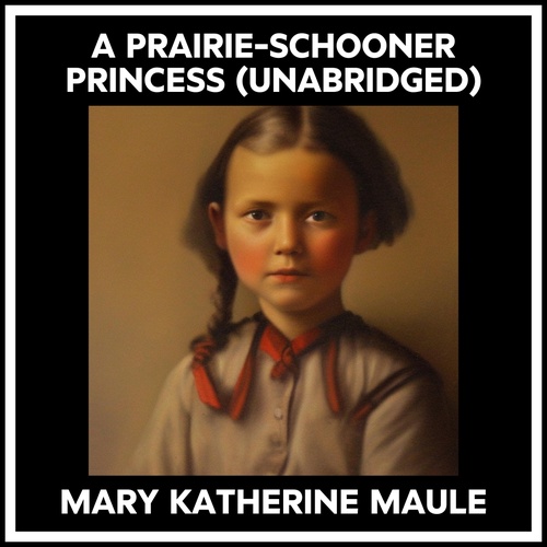audiobook cover of A Prairie-schooner Princess (Unabridged), by Mary Katherine Maule
