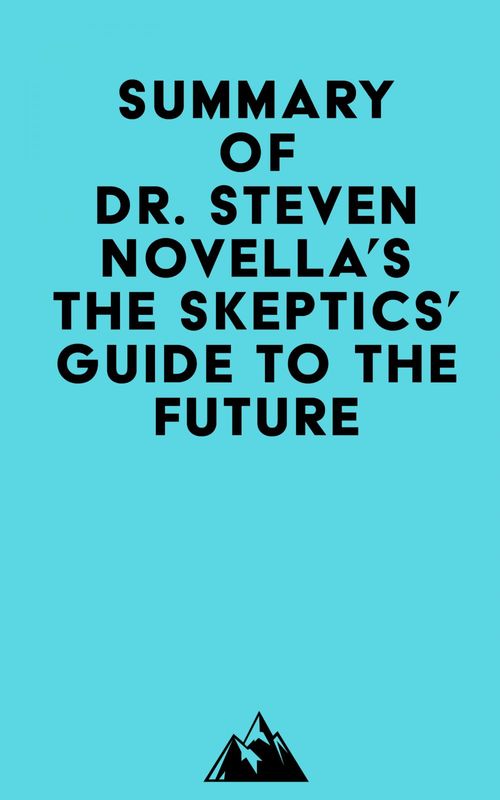 Couverture ebook de Summary of Dr. Steven Novella's The Skeptics' Guide to the Future, de   Everest Media