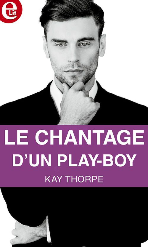 Couverture ebook de Le chantage d'un play-boy, de Kay Thorpe