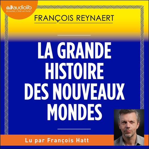 audiobook cover of La Grande Histoire des nouveaux mondes, by François Reynaert