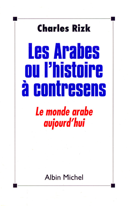 ebook cover of Les Arabes ou l'Histoire à contresens, by Charles Rizk