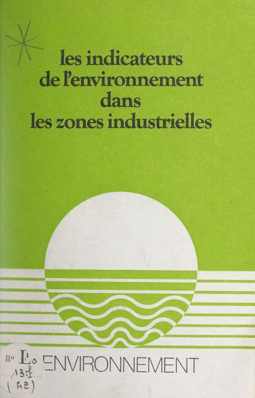 ebook cover of Les indicateurs de l'environnement dans les zones industrielles, by Delegation A L'Amenagement Du Territoire, Mission De L'Environnement Rural Et Urba
