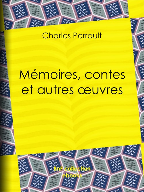 Couverture ebook de Mémoires, contes et autres oeuvres de Charles Perrault, de Charles-Athanase Walckenaer, Paul Lacroix, Charles Perrault