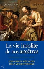 ebook cover of La vie insolite de nos ancêtres, by Julien Arbois