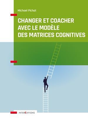 ebook cover of Changer et coacher avec le modèle des matrices cognitives, by Michael Pichat