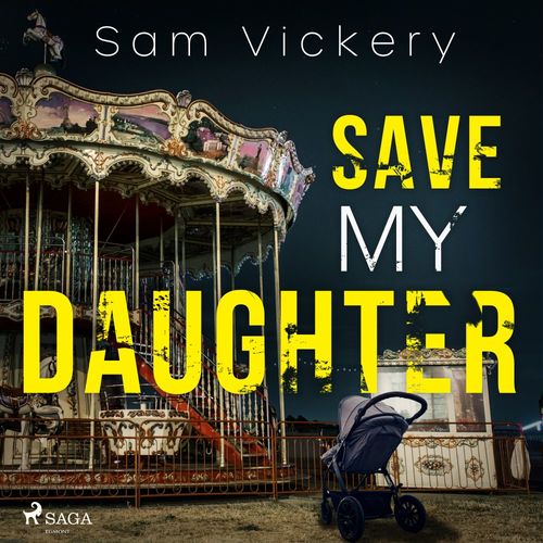 audiobook cover of Save My Daughter, by Sam Vickery