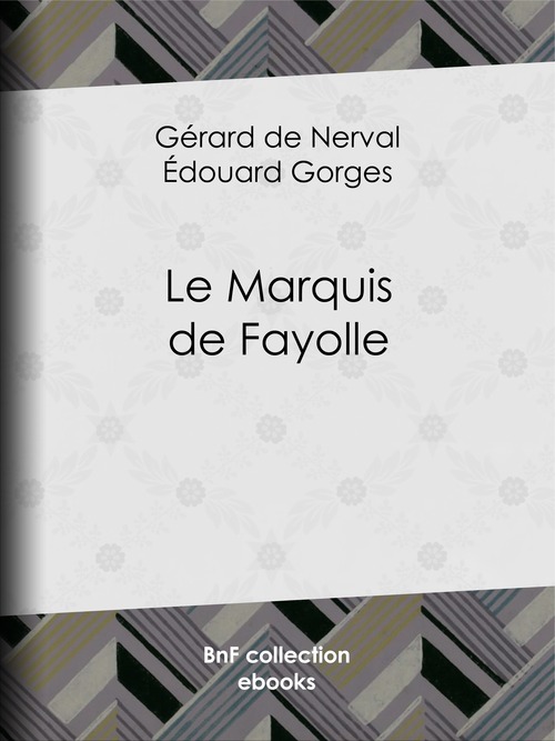 ebook cover of Le Marquis de Fayolle, by Edouard Gorges, Gérard de Nerval