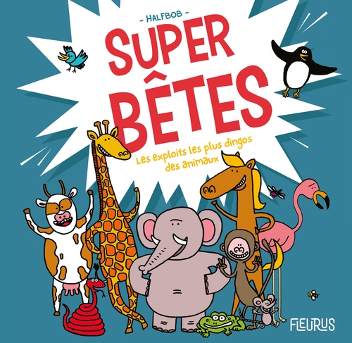 Couverture ebook de Super bêtes - Les exploits les plus dingos des animaux, de Halfbob
