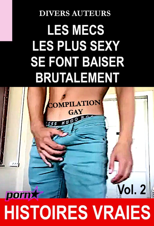 Couverture ebook de Les mecs les plus sexy se font baiser brutalement - Compilation Gay Vol.2 [Histoires Vraies], de Divers Auteurs