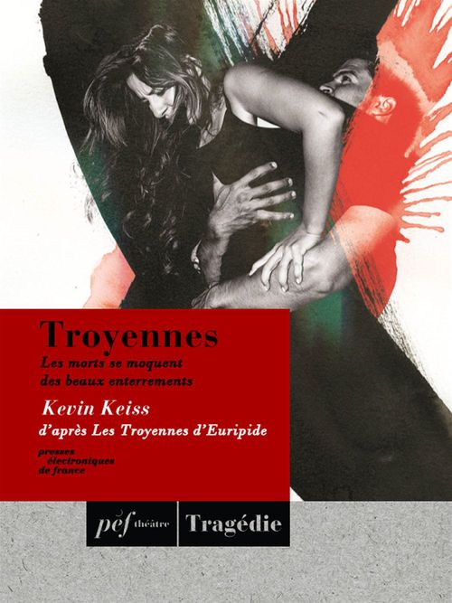 ebook cover of Troyennes, Les morts se moquent des beaux enterrements, by Kevin Keiss