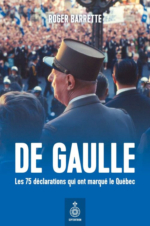 Couverture ebook de De Gaulle. Les 75 déclarations qui ont marqué le Québec, de Barrette Roger