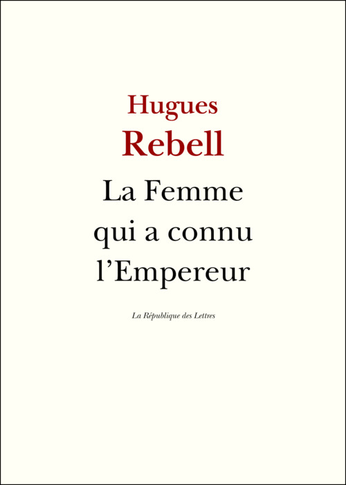Couverture ebook de La Femme qui a connu l'Empereur, de Hugues Rebell