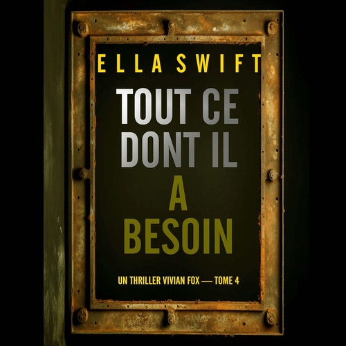 audiobook cover of Tout ce dont il a besoin (Un thriller Vivian Fox - tome 4), by Ella Swift