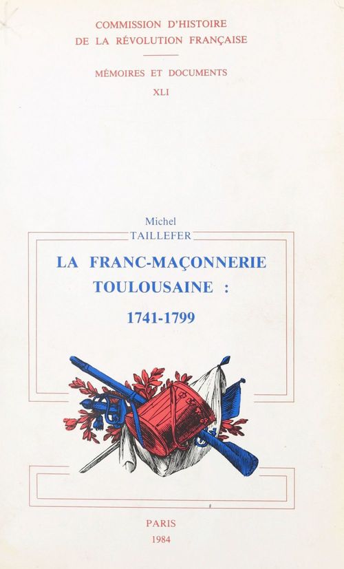 ebook cover of La franc-maçonnerie toulousaine : sous l'Ancien Régime et la Révolution. 1741-1799, by Michel Taillefer