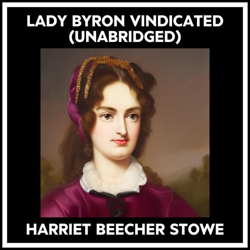 audiobook cover of Lady Byron Vindicated (Unabridged), by HARRIET BEECHER STOWE