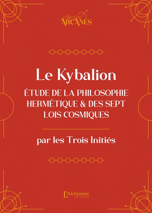 ebook cover of Le Kybalion (nouvelle traduction) - Étude de la philosophie hermétique et des 7 Lois cosmiques, by Les Trois Initiés