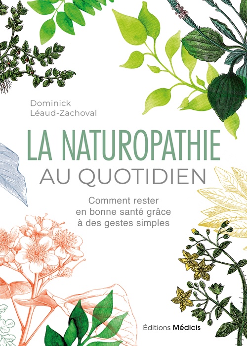 Couverture ebook de La Naturopathie au quotidien - Comment rester en bonne santé grâce à des gestes simples - 6ème édition, de Dominick Léaud-Zachoval