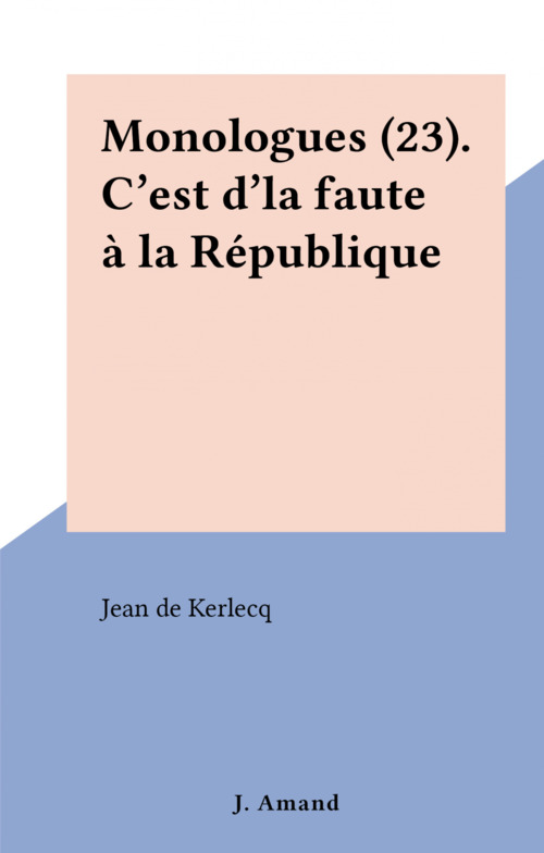 ebook cover of Monologues (23). C'est d'la faute à la République, by Jean De Kerlecq