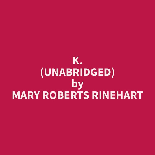 audiobook cover of K. (Unabridged), by Mary Roberts Rinehart