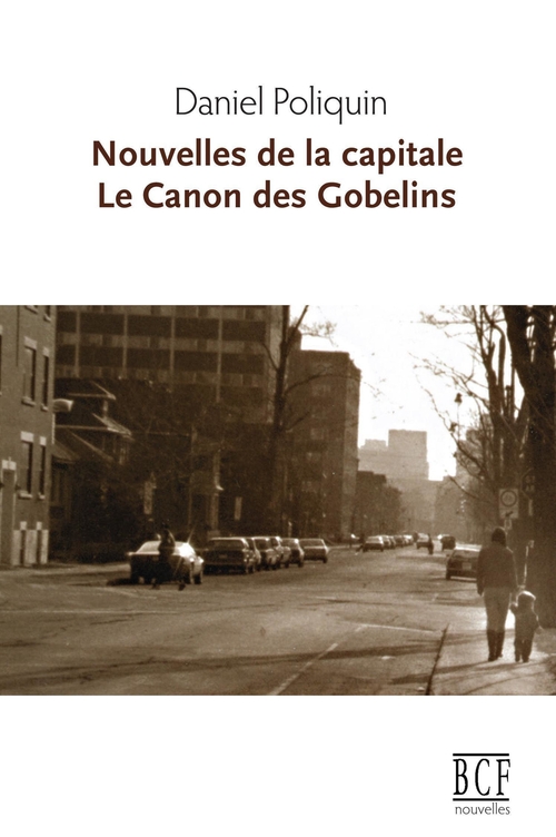 Couverture ebook de Nouvelles de la capitale suivi de Le Canon des Gobelins, de Daniel Poliquin