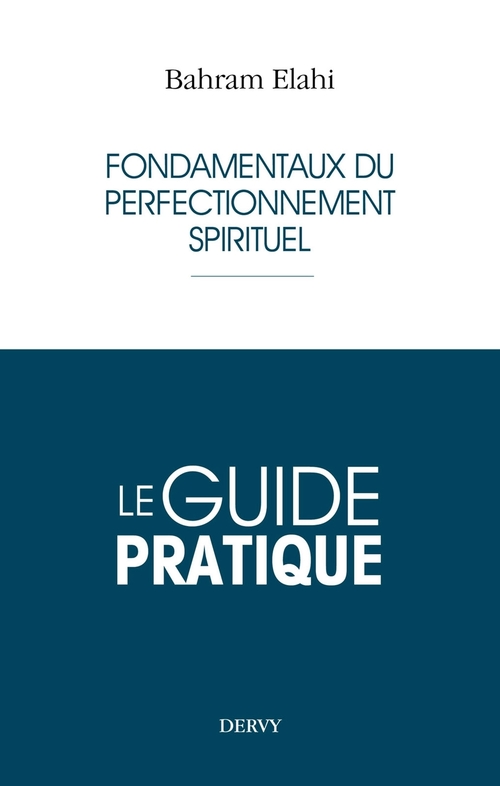 ebook cover of Le guide pratique - Fondamentaux du perfectionnement spirituel, by Bahram Elahi