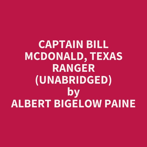 Couverture audiobook de Captain Bill McDonald, Texas Ranger (UNABRIDGED), de Albert Bigelow Paine