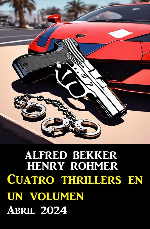 ebook cover of Cuatro thrillers en un volumen Abril 2024, by Alfred Bekker, Henry Rohmer