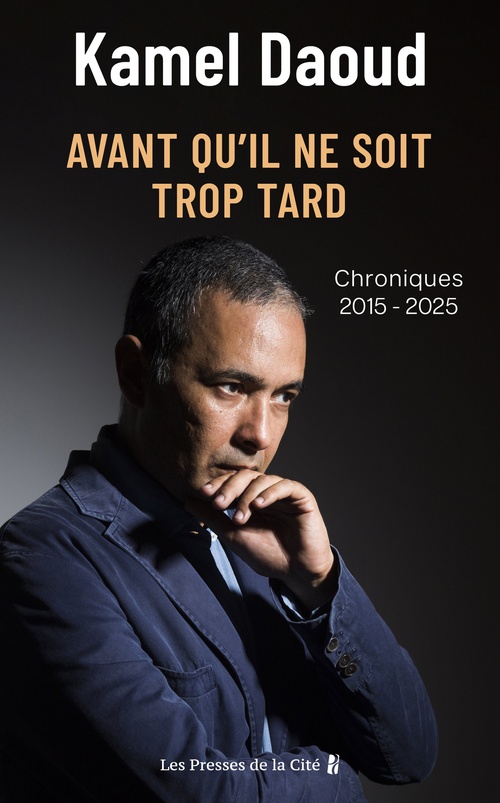 ebook cover of Avant qu'il ne soit trop tard. Chroniques 2015-2025, by Kamel Daoud
