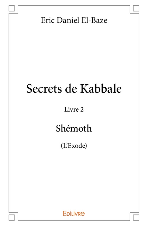 Couverture ebook de Secrets de Kabbale - Livre 2 : Shémoth (L'Exode), de Eric daniel El-baze