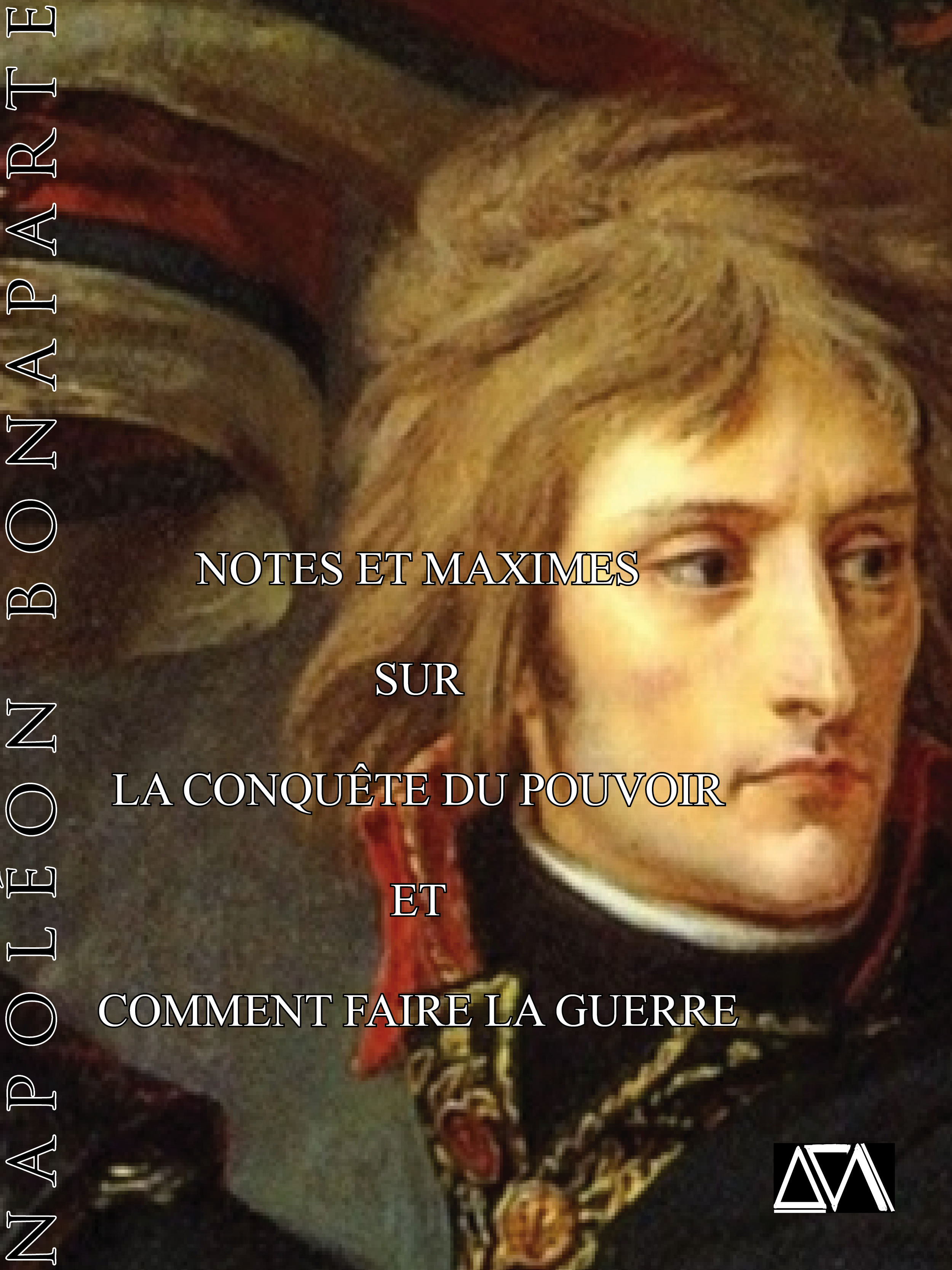 ebook cover of Notes et maximes pour la conquète du pouvoir et comment faire la guerre, by Napoléon Bonaparte