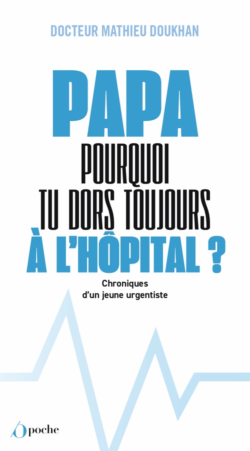 Couverture ebook de Papa, pourquoi tu dors toujours à l'hôpital ? - Chroniques d'un jeune urgentiste, de Mathieu Doukhan